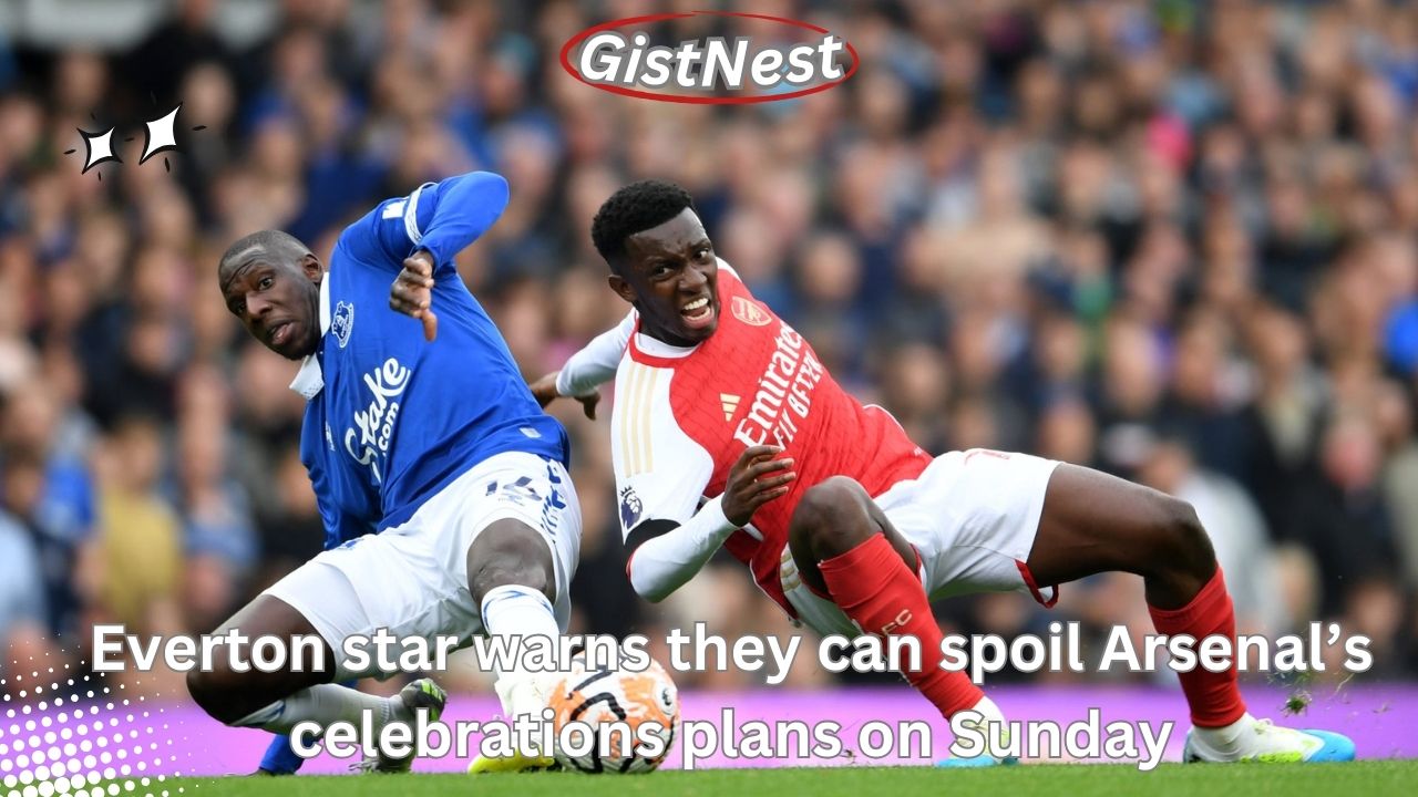 Everton star warns they can spoil Arsenal’s celebrations plans on Sunday